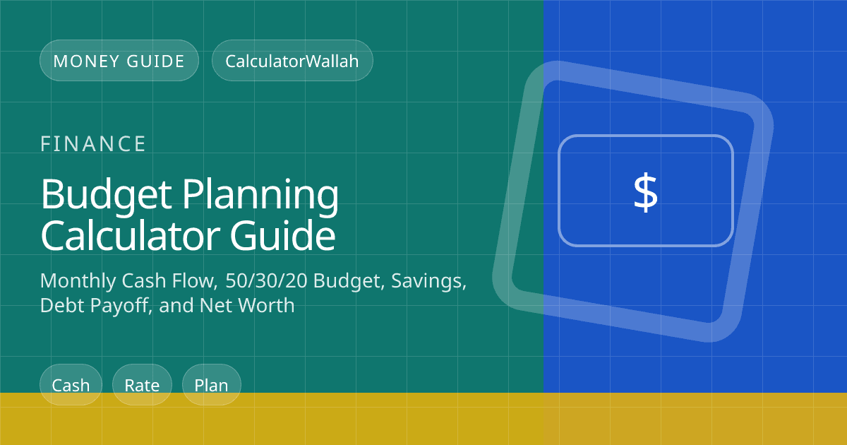 Budget Planning Calculator Guide: Monthly Cash Flow, 50/30/20 Budget, Savings, Debt Payoff, and Net Worth feature image